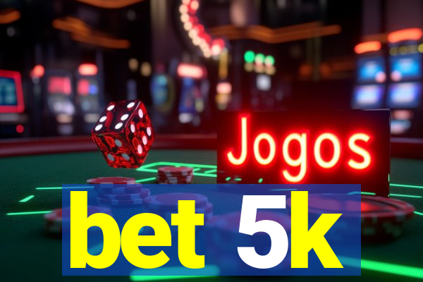 bet 5k